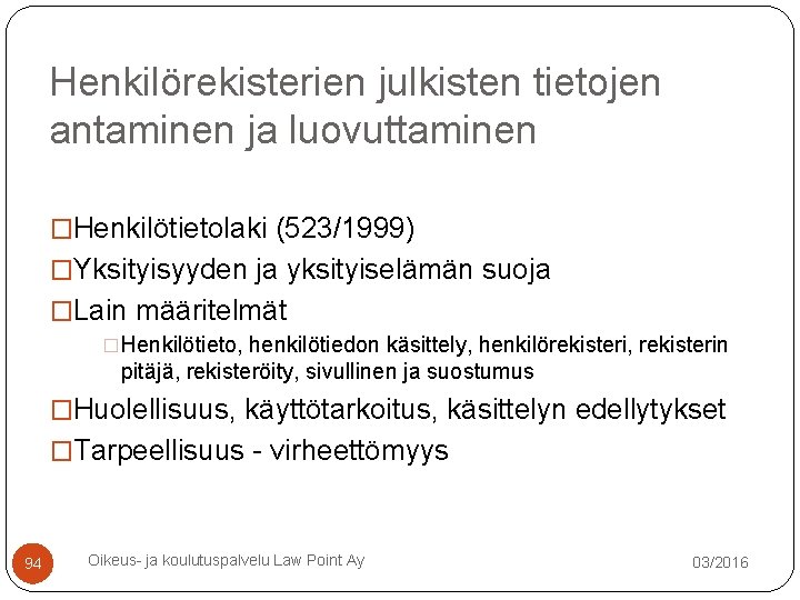 Henkilörekisterien julkisten tietojen antaminen ja luovuttaminen �Henkilötietolaki (523/1999) �Yksityisyyden ja yksityiselämän suoja �Lain määritelmät Henkilörekisterien julkisten tietojen antaminen ja luovuttaminen �Henkilötietolaki (523/1999) �Yksityisyyden ja yksityiselämän suoja �Lain määritelmät