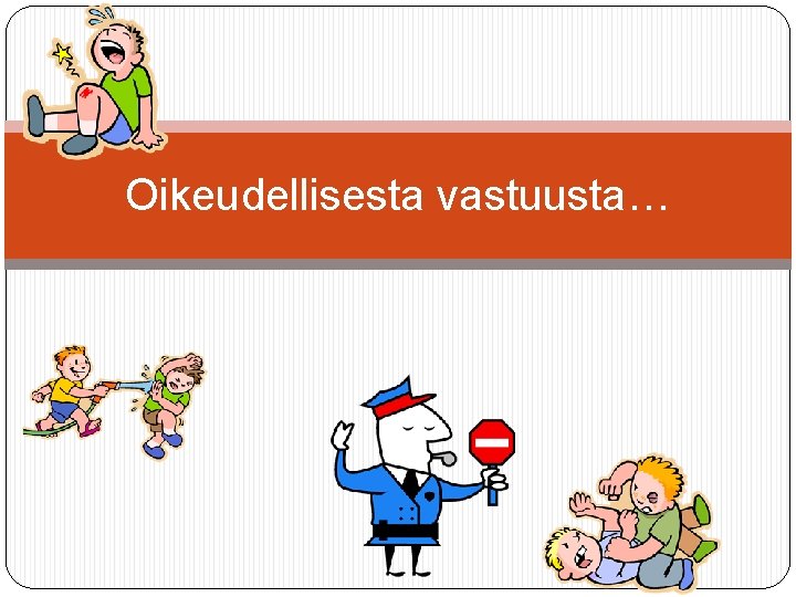 Oikeudellisesta vastuusta… Oikeudellisesta vastuusta…