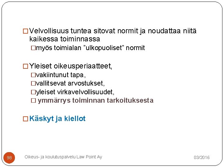 � Velvollisuus tuntea sitovat normit ja noudattaa niitä kaikessa toiminnassa �myös toimialan ”ulkopuoliset” normit � Velvollisuus tuntea sitovat normit ja noudattaa niitä kaikessa toiminnassa �myös toimialan ”ulkopuoliset” normit