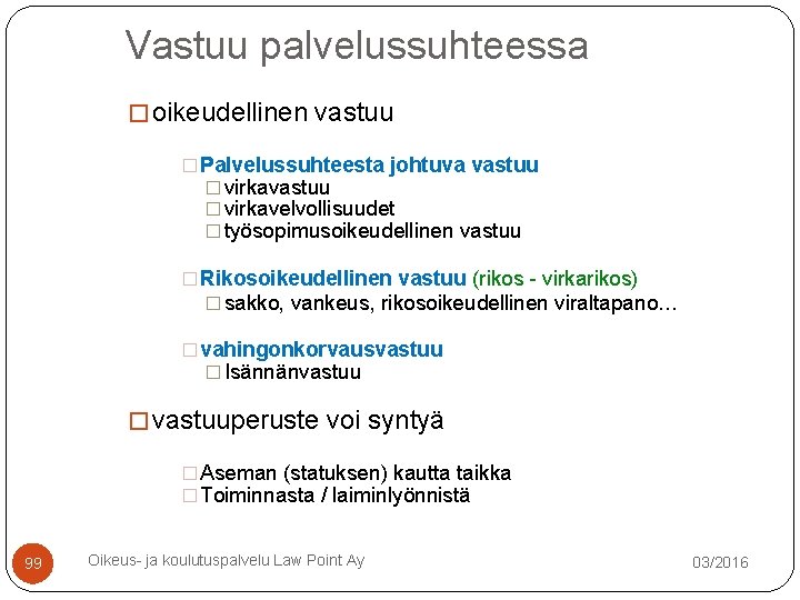 Vastuu palvelussuhteessa � oikeudellinen vastuu � Palvelussuhteesta johtuva vastuu � virkavelvollisuudet � työsopimusoikeudellinen vastuu Vastuu palvelussuhteessa � oikeudellinen vastuu � Palvelussuhteesta johtuva vastuu � virkavelvollisuudet � työsopimusoikeudellinen vastuu