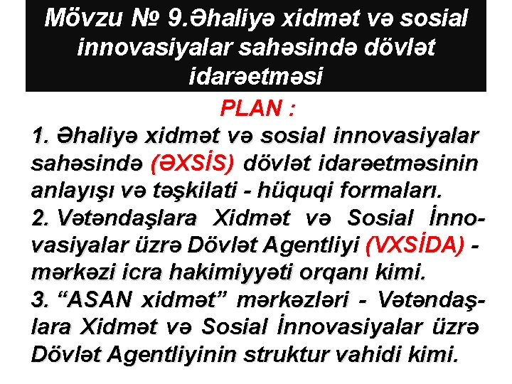 Mövzu № 9. Əhaliyə xidmət və sosial innovasiyalar sahəsində dövlət idarəetməsi PLAN : 1.