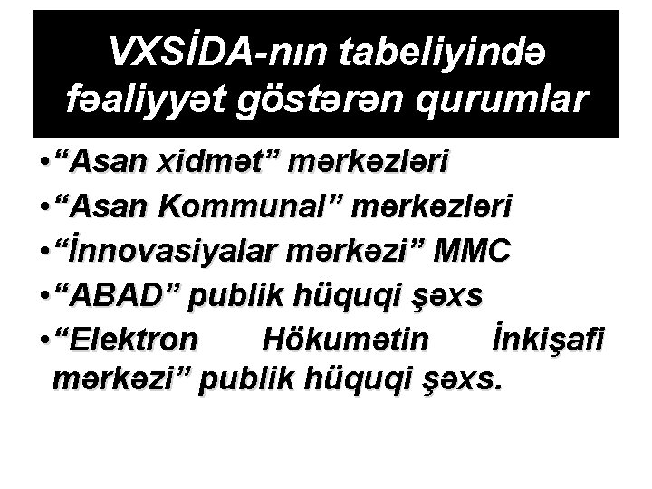 VXSİDA-nın tabeliyində fəaliyyət göstərən qurumlar • “Asan xidmət” mərkəzləri • “Asan Kommunal” mərkəzləri •