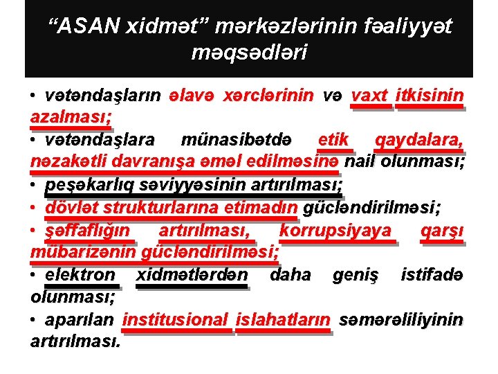 “ “ASAN xidmət” mərkəzlərinin fəaliyyət məqsədləri • vətəndaşların əlavə xərclərinin və vaxt itkisinin azalması;