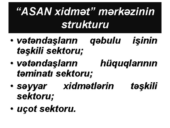 “ASAN xidmət” mərkəzinin strukturu • vətəndaşların qəbulu işinin təşkili sektoru; • vətəndaşların hüquqlarının təminatı