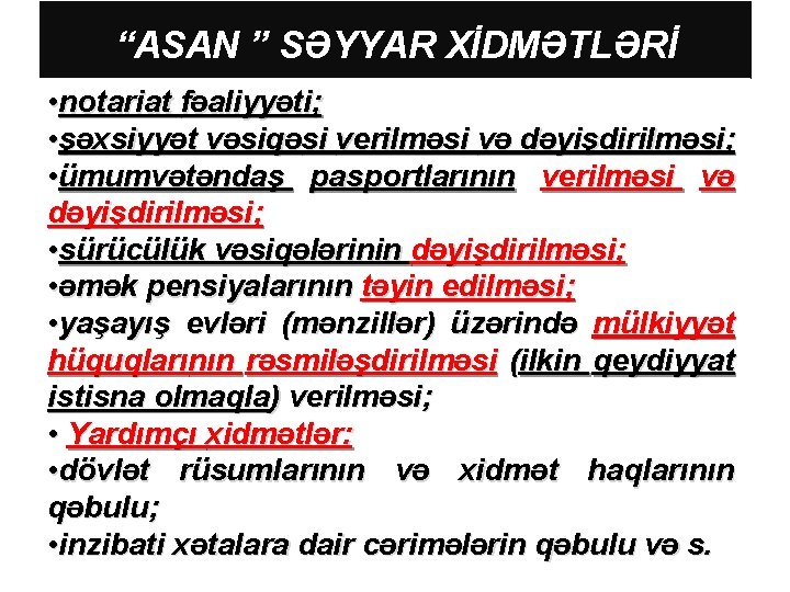 “ASAN ” SƏYYAR XİDMƏTLƏRİ • notariat fəaliyyəti; • şəxsiyyət vəsiqəsi verilməsi və dəyişdirilməsi; •