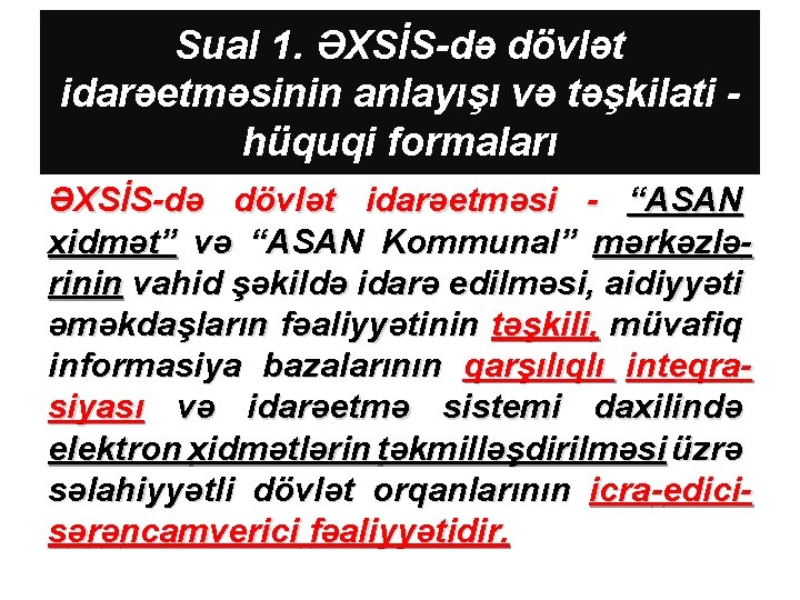 Sual 1. ƏXSİS-də dövlət idarəetməsinin anlayışı və təşkilati hüquqi formaları ƏXSİS-də dövlət idarəetməsi -