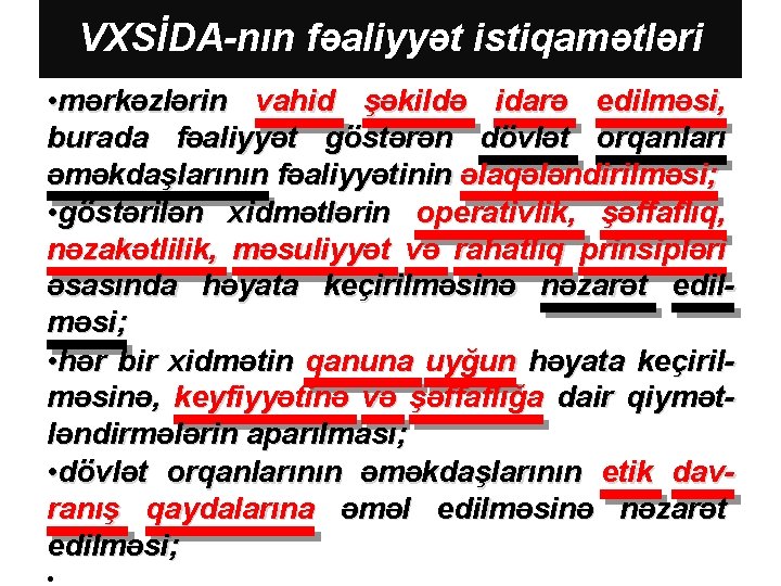 VXSİDA-nın fəaliyyət istiqamətləri • mərkəzlərin vahid şəkildə idarə edilməsi, burada fəaliyyət göstərən dövlət orqanları