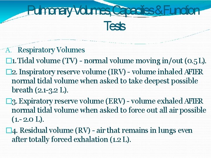 Pulmonary. Volumes, Capacities&Function Tests A. Respiratory Volumes � 1. Tidal volume (TV) - normal