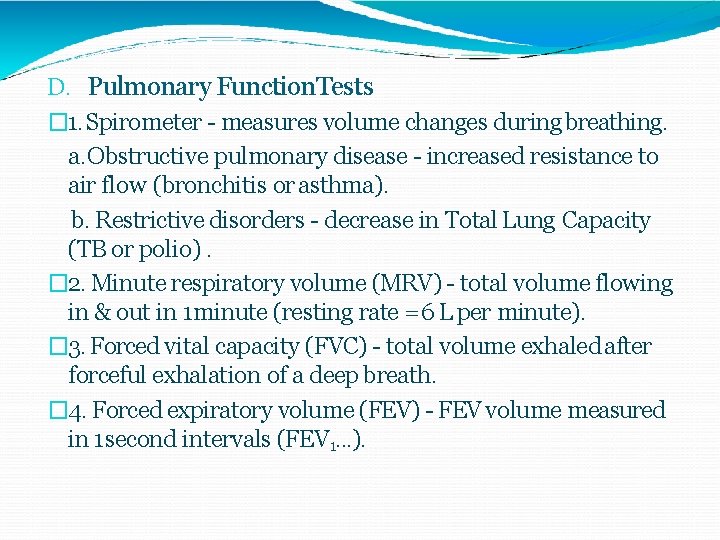 D. Pulmonary Function. Tests � 1. Spirometer - measures volume changes during breathing. a.