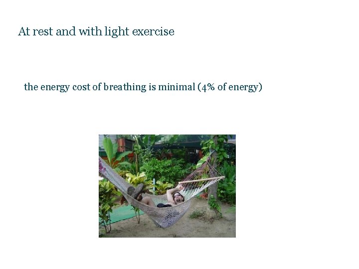 At rest and with light exercise the energy cost of breathing is minimal (4%