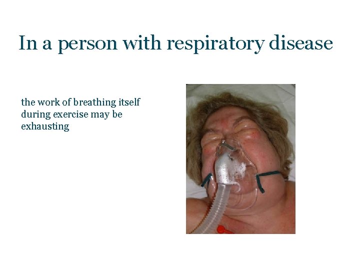 In a person with respiratory disease the work of breathing itself during exercise may