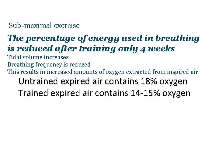 Sub-maximal exercise The percentage of energy used in breathing is reduced after training only