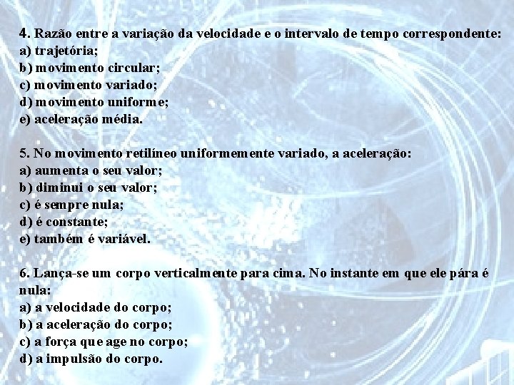 4. Razão entre a variação da velocidade e o intervalo de tempo correspondente: a)