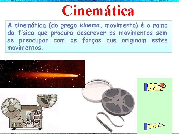 Cinemática A cinemática (do grego kinema, movimento) é o ramo da física que procura