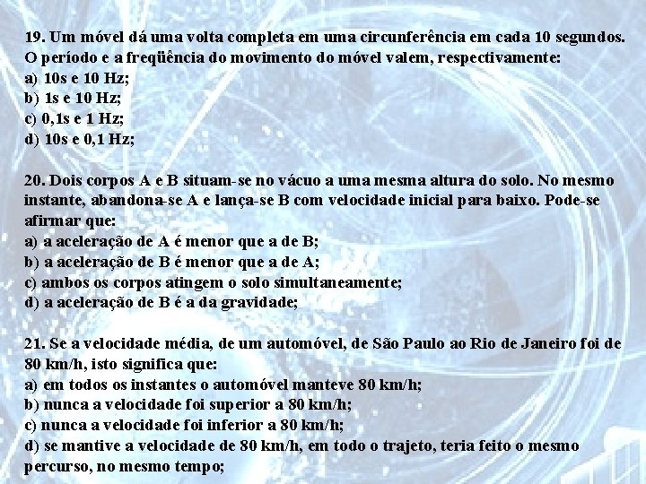 19. Um móvel dá uma volta completa em uma circunferência em cada 10 segundos.