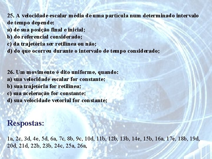 25. A velocidade escalar média de uma partícula num determinado intervalo de tempo depende: 25. A velocidade escalar média de uma partícula num determinado intervalo de tempo depende: