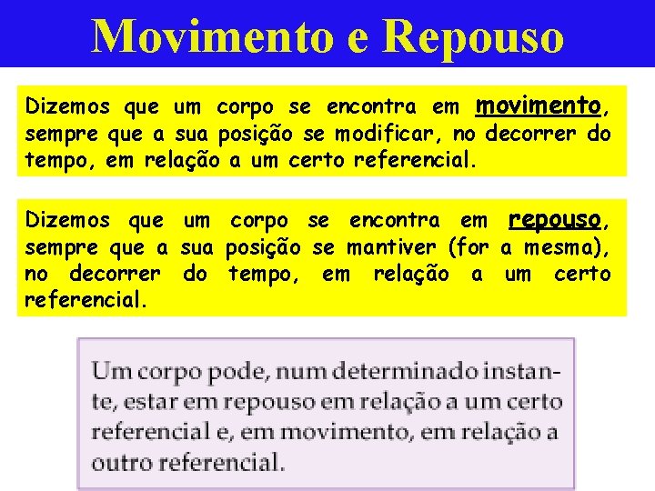 Movimento e Repouso Dizemos que um corpo se encontra em movimento, sempre que a