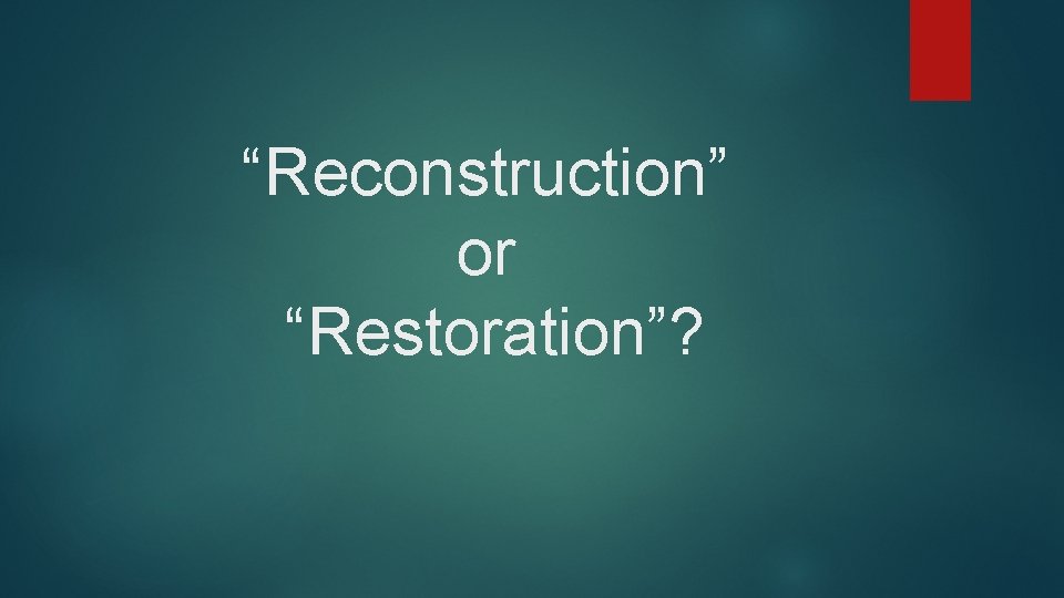 “Reconstruction” or “Restoration”? 