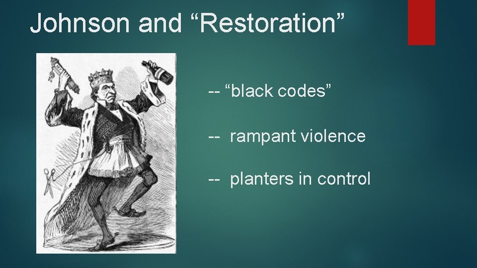 Johnson and “Restoration” -- “black codes” -- rampant violence -- planters in control 