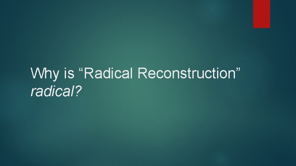 Why is “Radical Reconstruction” radical? 