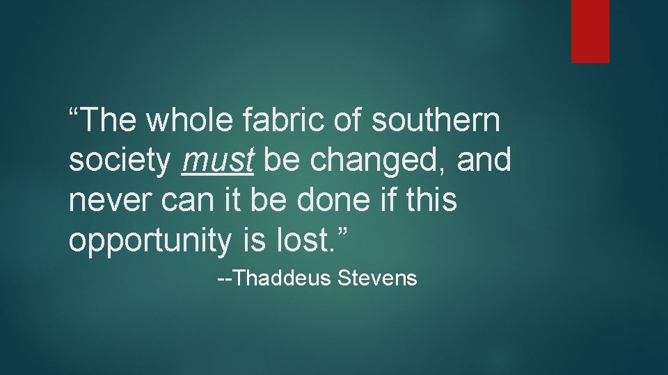 “The whole fabric of southern society must be changed, and never can it be