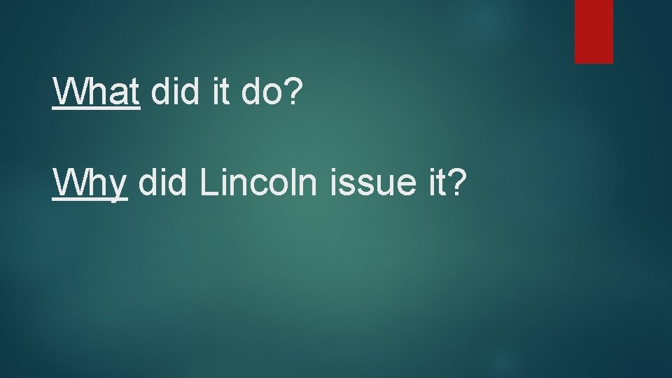 What did it do? Why did Lincoln issue it? 