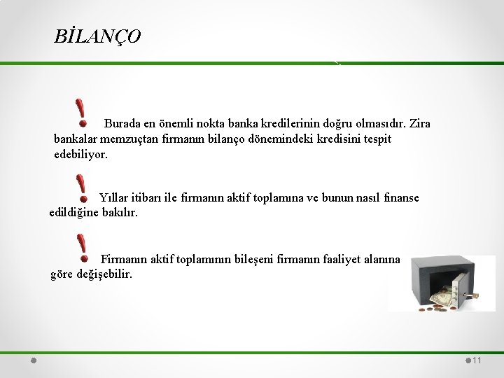 BİLANÇO Burada en önemli nokta banka kredilerinin doğru olmasıdır. Zira bankalar memzuçtan firmanın bilanço