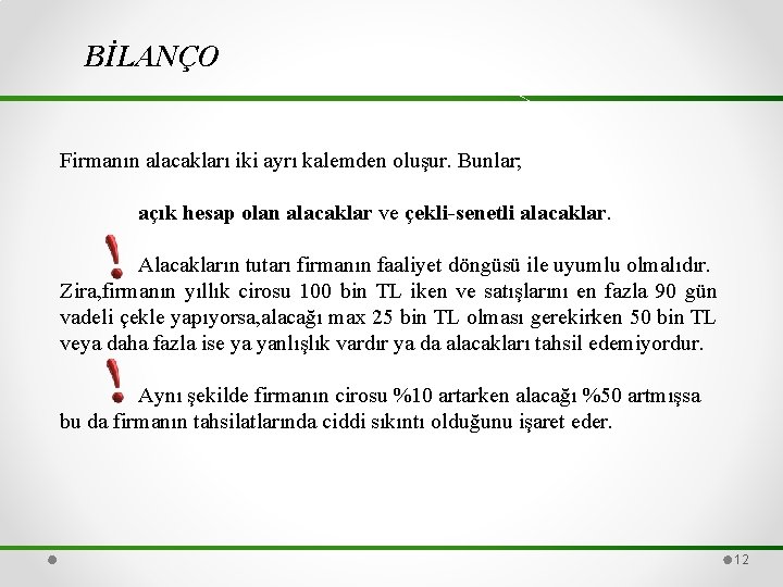 BİLANÇO Firmanın alacakları iki ayrı kalemden oluşur. Bunlar; açık hesap olan alacaklar ve çekli-senetli