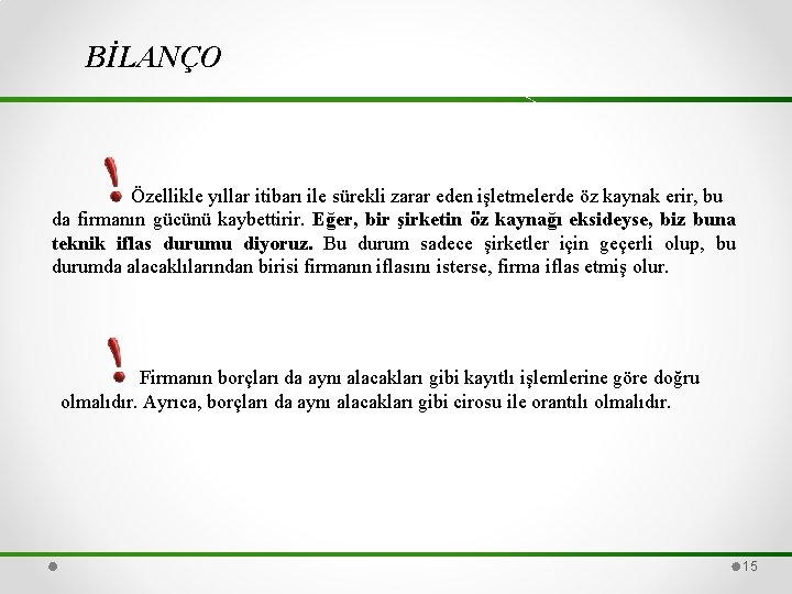 BİLANÇO Özellikle yıllar itibarı ile sürekli zarar eden işletmelerde öz kaynak erir, bu da