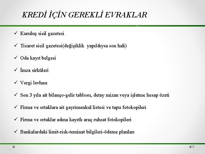 KREDİ İÇİN GEREKLİ EVRAKLAR ü Kuruluş sicil gazetesi ü Ticaret sicil gazetesi(değişiklik yapıldıysa son