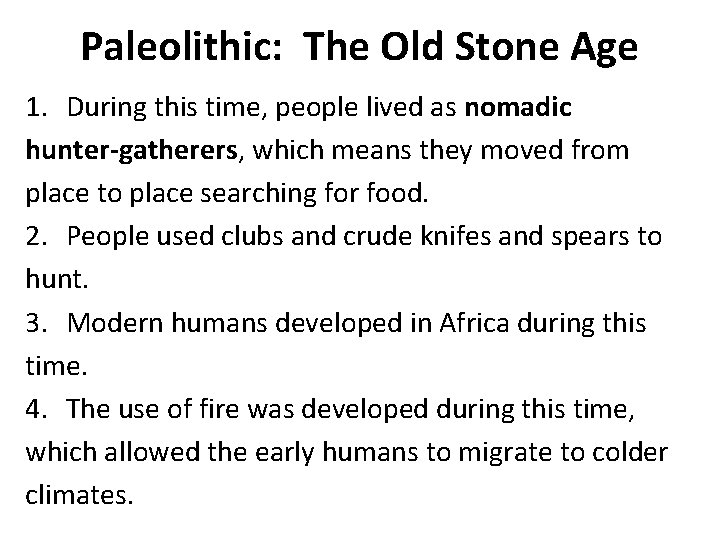 Paleolithic: The Old Stone Age 1. During this time, people lived as nomadic hunter-gatherers,