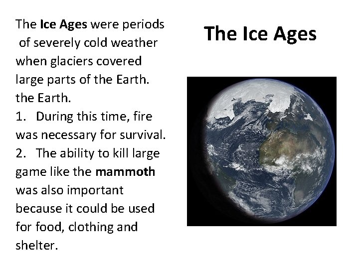 The Ice Ages were periods of severely cold weather when glaciers covered large parts