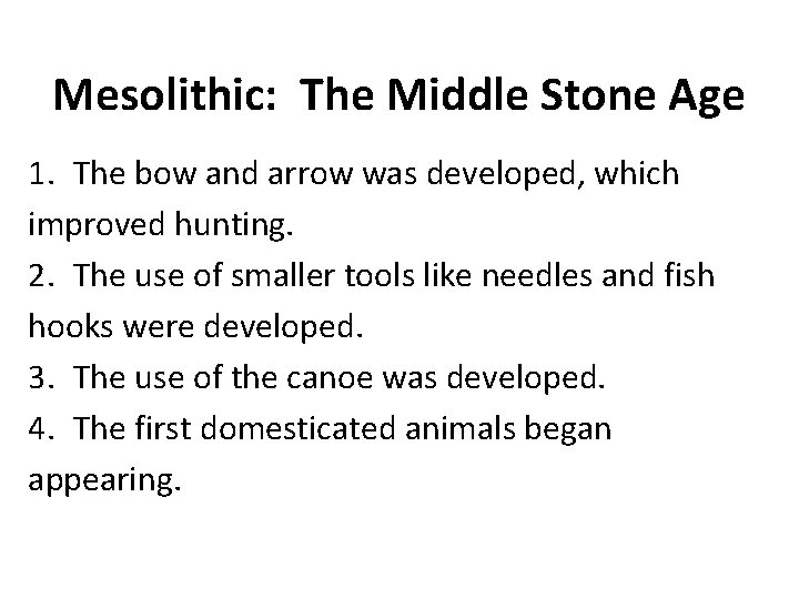 Mesolithic: The Middle Stone Age 1. The bow and arrow was developed, which improved