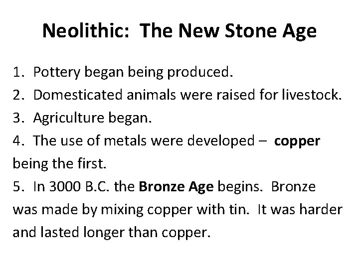 Neolithic: The New Stone Age 1. Pottery began being produced. 2. Domesticated animals were
