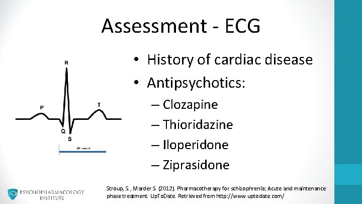 Assessment - ECG • History of cardiac disease • Antipsychotics: – Clozapine – Thioridazine