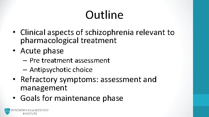 Outline • Clinical aspects of schizophrenia relevant to pharmacological treatment • Acute phase –