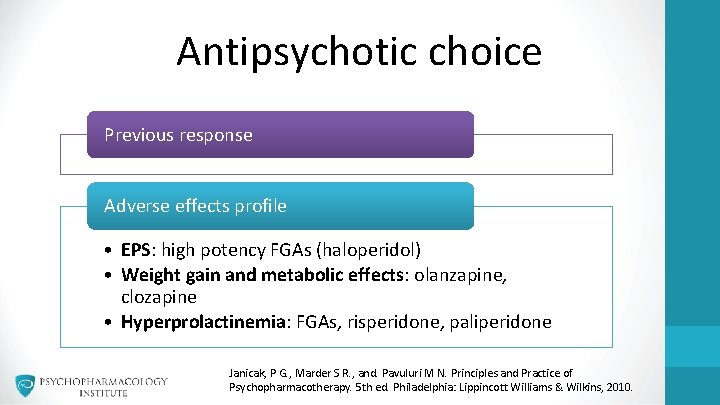 Antipsychotic choice Previous response Adverse effects profile • EPS: high potency FGAs (haloperidol) •