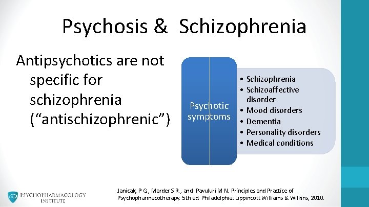 Psychosis & Schizophrenia Antipsychotics are not specific for schizophrenia (“antischizophrenic”) • Schizophrenia • Schizoaffective