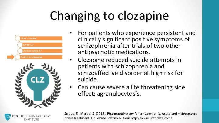 Changing to clozapine • For patients who experience persistent and clinically significant positive symptoms