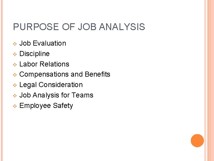 PURPOSE OF JOB ANALYSIS Job Evaluation v Discipline v Labor Relations v Compensations and