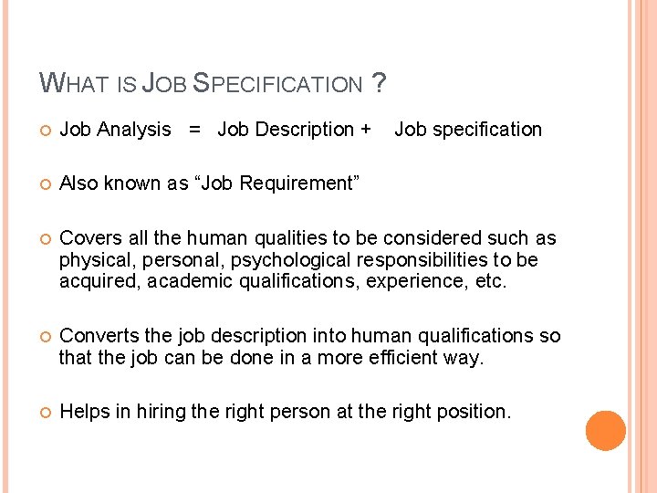 WHAT IS JOB SPECIFICATION ? Job Analysis = Job Description + Job specification Also