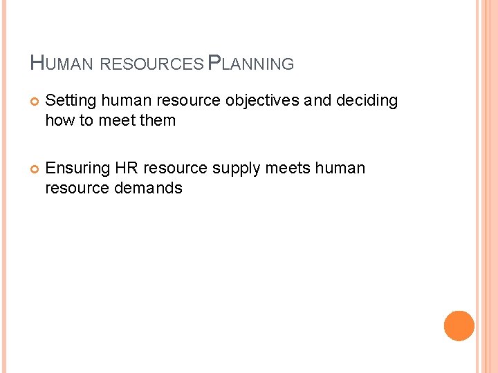 HUMAN RESOURCES PLANNING Setting human resource objectives and deciding how to meet them Ensuring