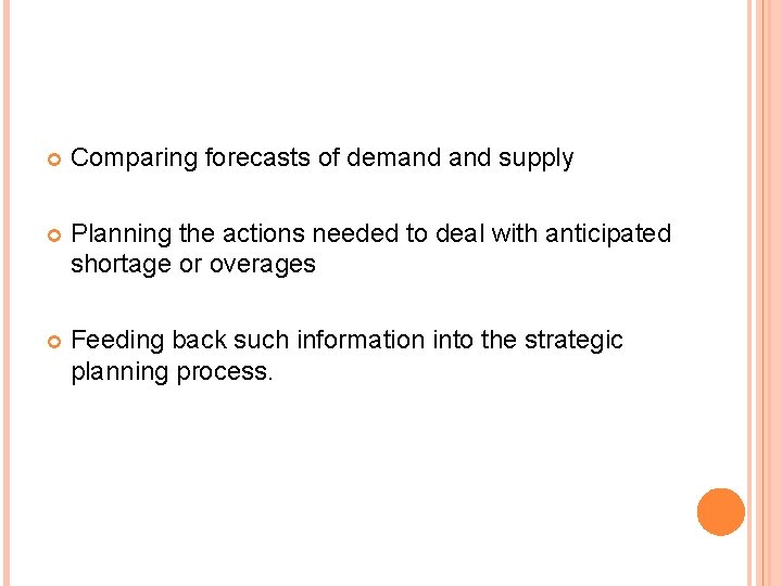  Comparing forecasts of demand supply Planning the actions needed to deal with anticipated