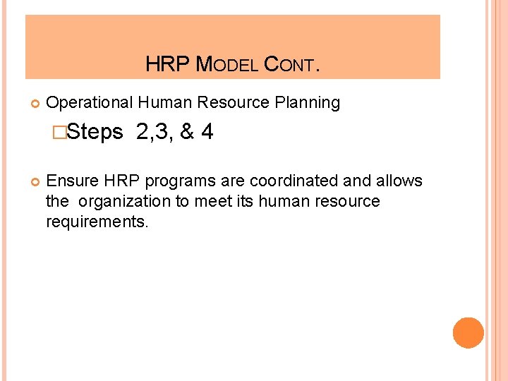 HRP MODEL CONT. Operational Human Resource Planning �Steps 2, 3, & 4 Ensure HRP