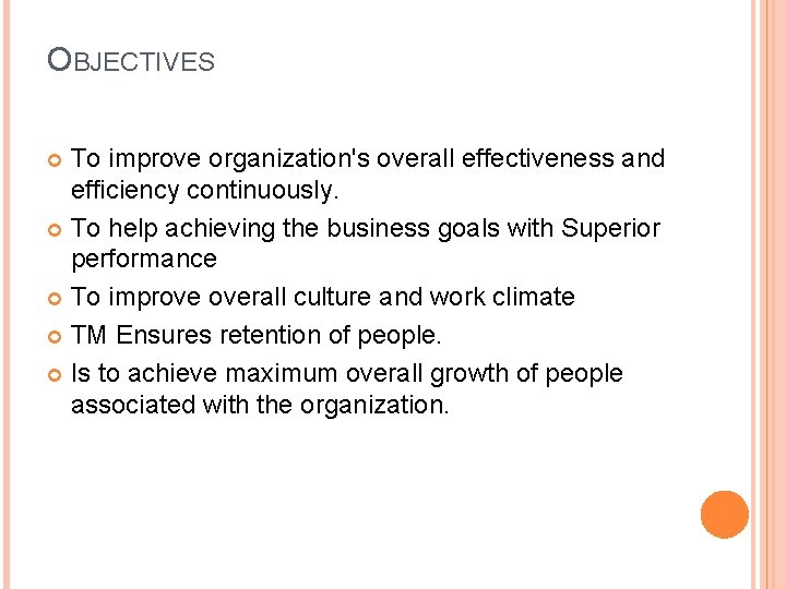 OBJECTIVES To improve organization's overall effectiveness and efficiency continuously. To help achieving the business