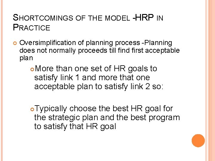 SHORTCOMINGS OF THE MODEL -HRP IN PRACTICE Oversimplification of planning process -Planning does not
