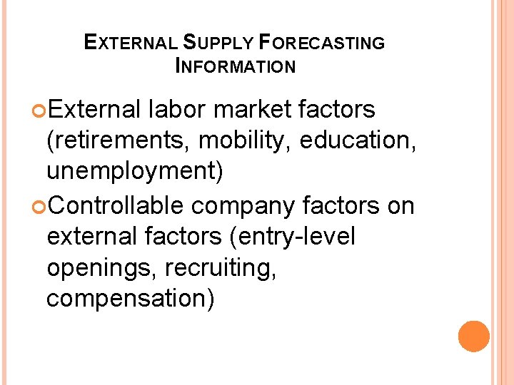 EXTERNAL SUPPLY FORECASTING INFORMATION External labor market factors (retirements, mobility, education, unemployment) Controllable company