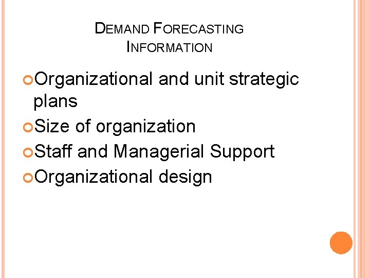 DEMAND FORECASTING INFORMATION Organizational and unit strategic plans Size of organization Staff and Managerial
