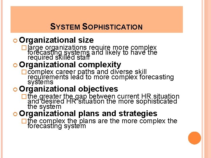 SYSTEM SOPHISTICATION Organizational size � large organizations require more complex forecasting systems and likely