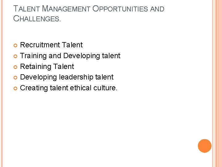 TALENT MANAGEMENT OPPORTUNITIES AND CHALLENGES. Recruitment Talent Training and Developing talent Retaining Talent Developing